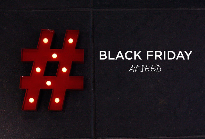 Black Friday Discounts at SEED